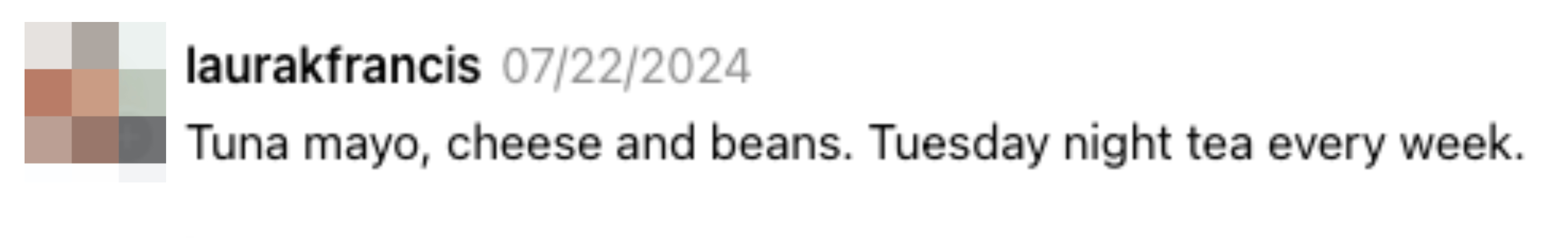 Laura K. Francis comments about eating tuna mayo, cheese, and beans every Tuesday night